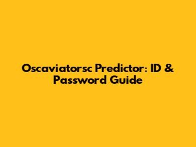 Oscaviatorsc Predictor: ID & Password Guide