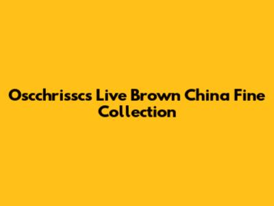 Oscchrissc's Live Brown China Fine Collection