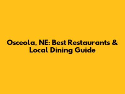 Osceola, NE: Best Restaurants & Local Dining Guide