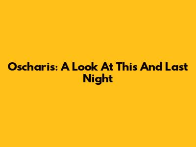 Oscharis: A Look At "This And Last Night"