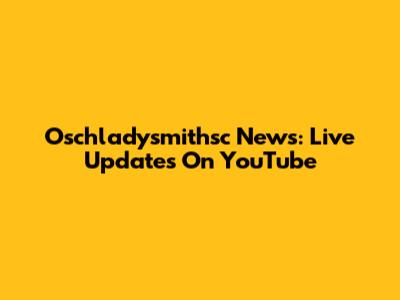 Oschladysmithsc News: Live Updates On YouTube