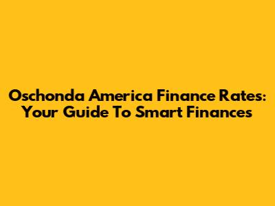 Oschonda America Finance Rates: Your Guide To Smart Finances