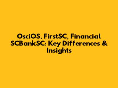 OsciOS, FirstSC, Financial SCBankSC: Key Differences & Insights