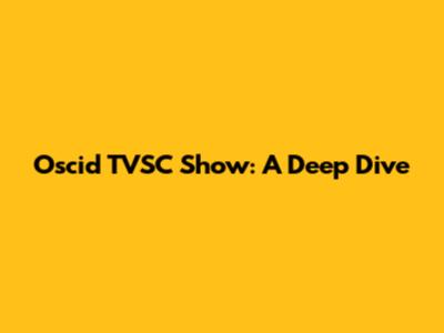 Oscid TVSC Show: A Deep Dive