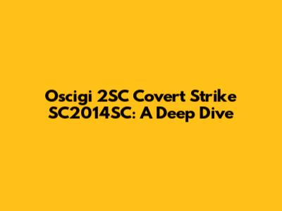 Oscigi 2SC Covert Strike SC2014SC: A Deep Dive
