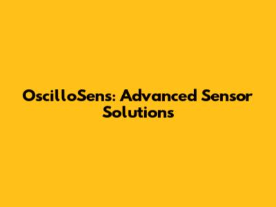 OscilloSens: Advanced Sensor Solutions