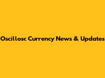 Oscillosc Currency News & Updates