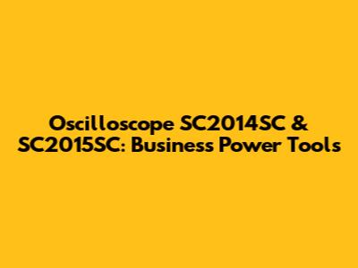 Oscilloscope SC2014SC & SC2015SC: Business Power Tools