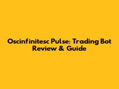 Oscinfinitesc Pulse: Trading Bot Review & Guide