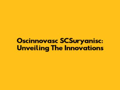 Oscinnovasc SCSuryanisc: Unveiling The Innovations
