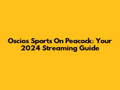 Oscios Sports On Peacock: Your 2024 Streaming Guide