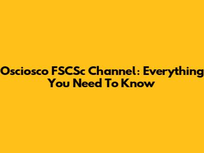 Osciosco FSCSc Channel: Everything You Need To Know