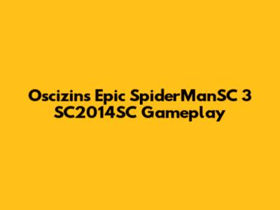 Oscizin's Epic SpiderManSC 3 SC2014SC Gameplay