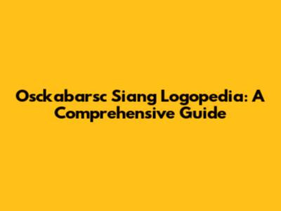 Osckabarsc Siang Logopedia: A Comprehensive Guide