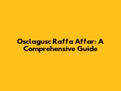 Osclagusc Raffa Affar: A Comprehensive Guide
