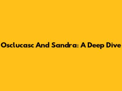 Osclucasc And Sandra: A Deep Dive