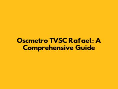 Oscmetro TVSC Rafael: A Comprehensive Guide