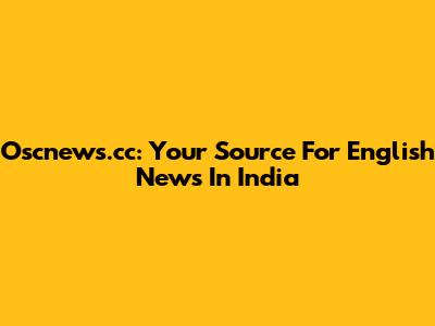 Oscnews.cc: Your Source For English News In India