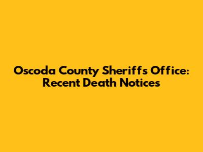 Oscoda County Sheriff's Office: Recent Death Notices