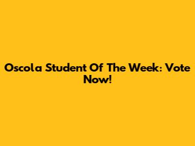 Oscola Student Of The Week: Vote Now!