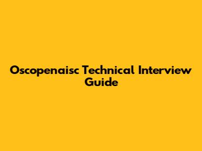 Oscopenaisc Technical Interview Guide