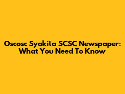 Oscosc Syakila SCSC Newspaper: What You Need To Know