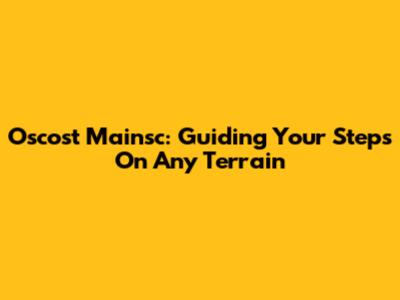 Oscost Mainsc: Guiding Your Steps On Any Terrain
