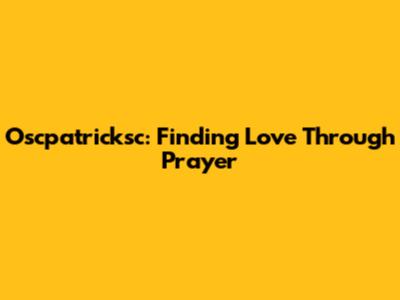 Oscpatricksc: Finding Love Through Prayer