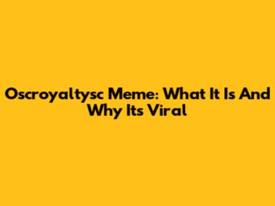 Oscroyaltysc Meme: What It Is And Why It's Viral