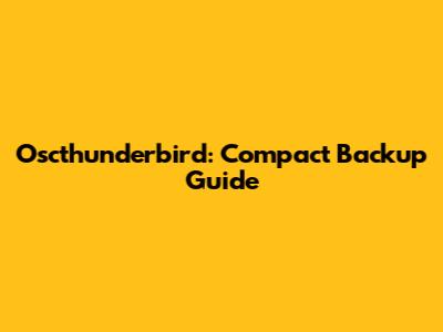 Oscthunderbird: Compact Backup Guide