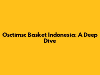 Osctimsc Basket Indonesia: A Deep Dive