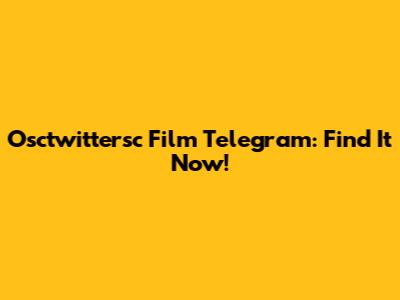 Osctwittersc Film Telegram: Find It Now!