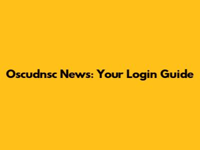 Oscudnsc News: Your Login Guide