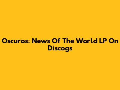 Oscuros: News Of The World LP On Discogs