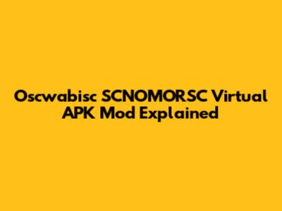 Oscwabisc SCNOMORSC Virtual APK Mod Explained