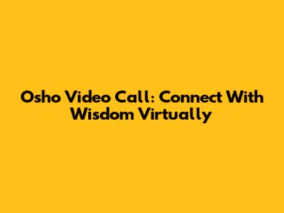Osho Video Call: Connect With Wisdom Virtually