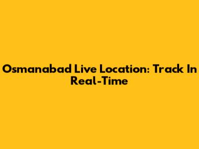 Osmanabad Live Location: Track In Real-Time