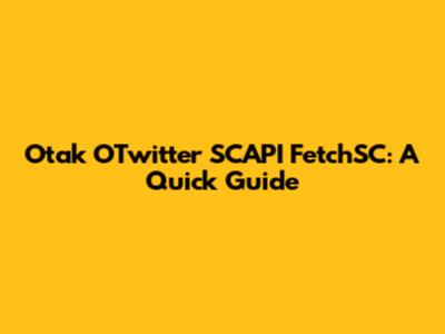 Otak OTwitter SCAPI FetchSC: A Quick Guide
