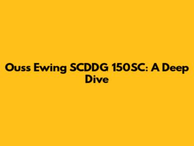 Ouss Ewing SCDDG 150SC: A Deep Dive