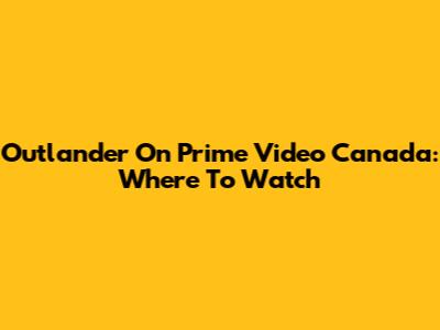 Outlander On Prime Video Canada: Where To Watch