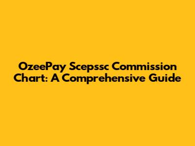 OzeePay Scepssc Commission Chart: A Comprehensive Guide