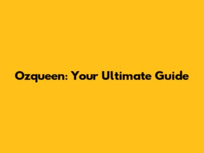 Ozqueen: Your Ultimate Guide