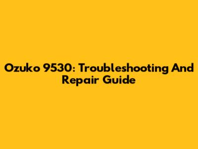 Ozuko 9530: Troubleshooting And Repair Guide
