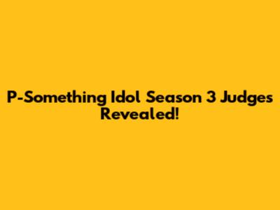 P-Something Idol Season 3 Judges Revealed!