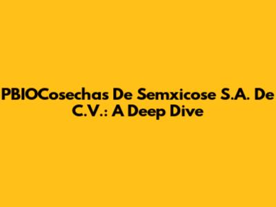 PBIOCosechas De Semxicose S.A. De C.V.: A Deep Dive