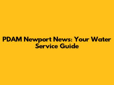 PDAM Newport News: Your Water Service Guide