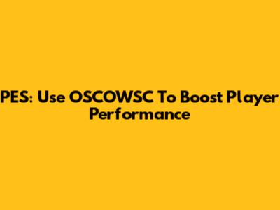 PES: Use OSCOWSC To Boost Player Performance