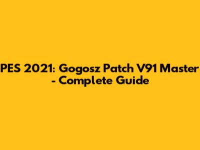 PES 2021: Gogosz Patch V91 Master - Complete Guide