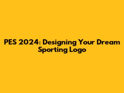 PES 2024: Designing Your Dream Sporting Logo