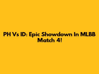 PH Vs ID: Epic Showdown In MLBB Match 4!
